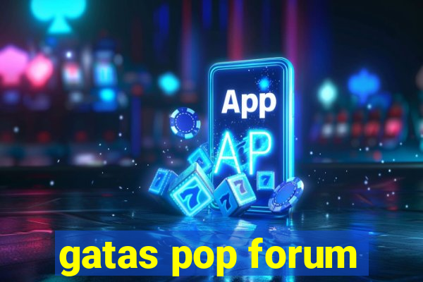 gatas pop forum